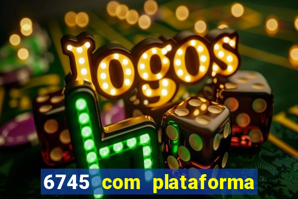 6745 com plataforma de jogos